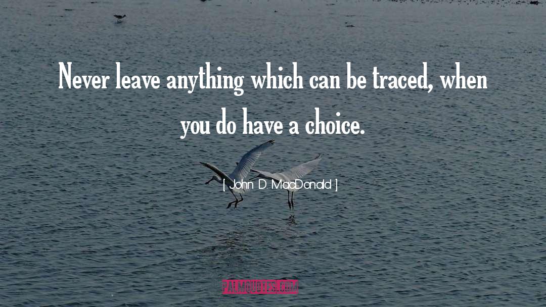 John D. MacDonald Quotes: Never leave anything which can