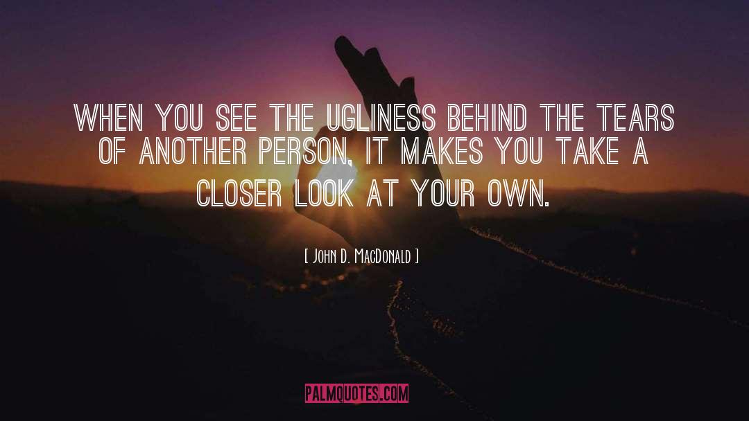 John D. MacDonald Quotes: When you see the ugliness