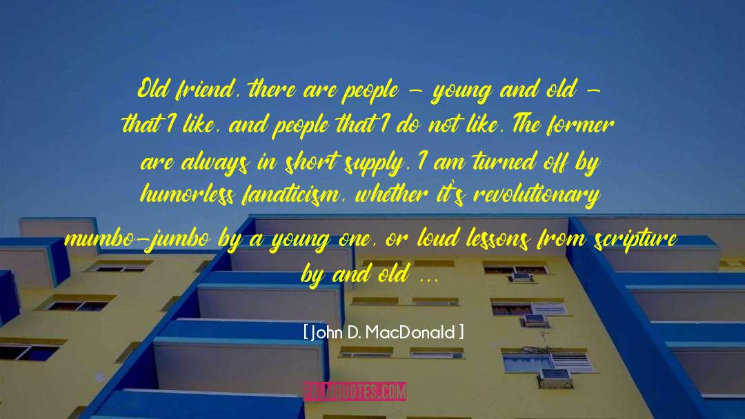 John D. MacDonald Quotes: Old friend, there are people