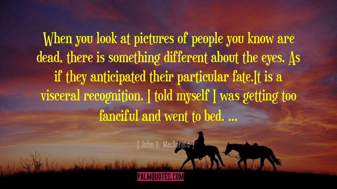 John D. MacDonald Quotes: When you look at pictures