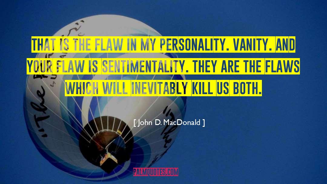 John D. MacDonald Quotes: That is the flaw in
