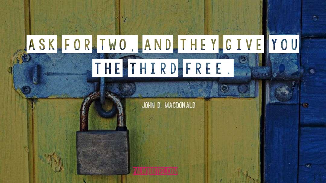 John D. MacDonald Quotes: Ask for two, and they