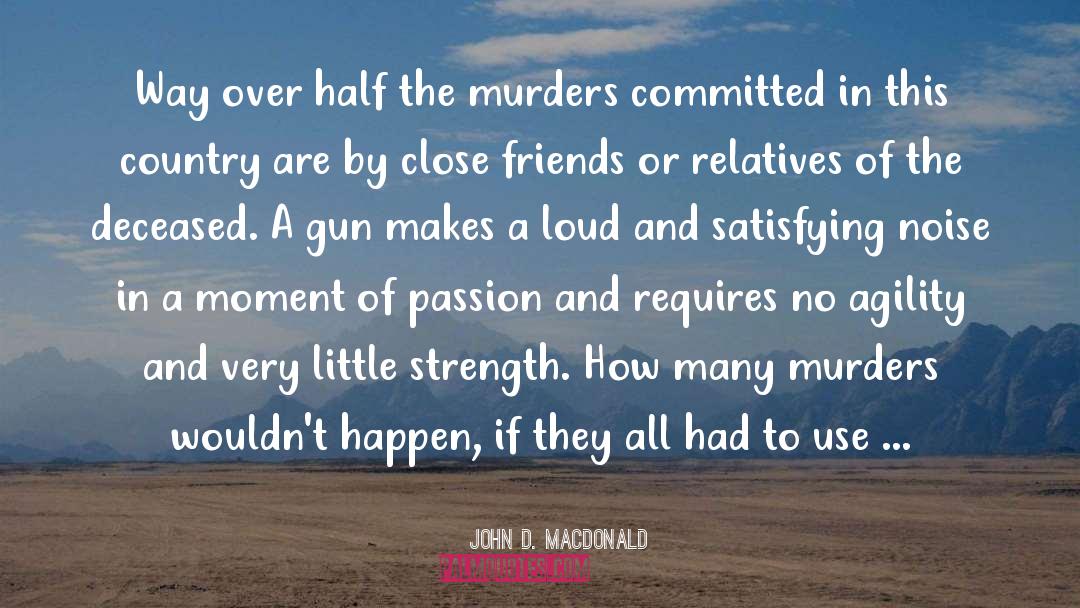 John D. MacDonald Quotes: Way over half the murders