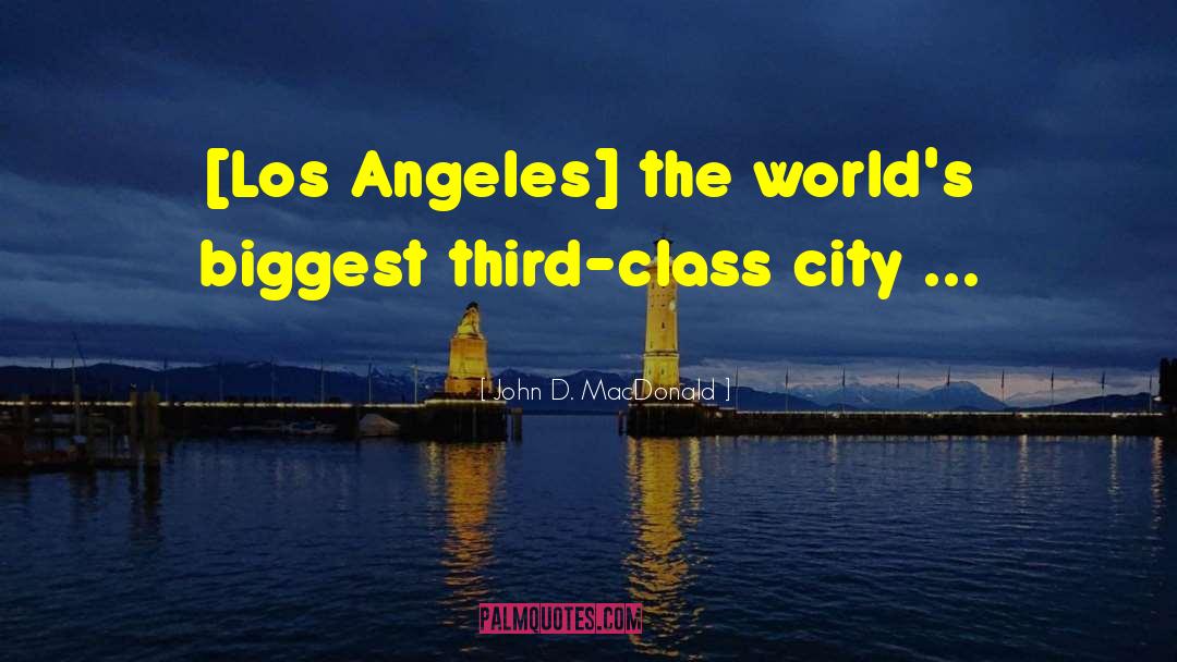 John D. MacDonald Quotes: [Los Angeles] the world's biggest