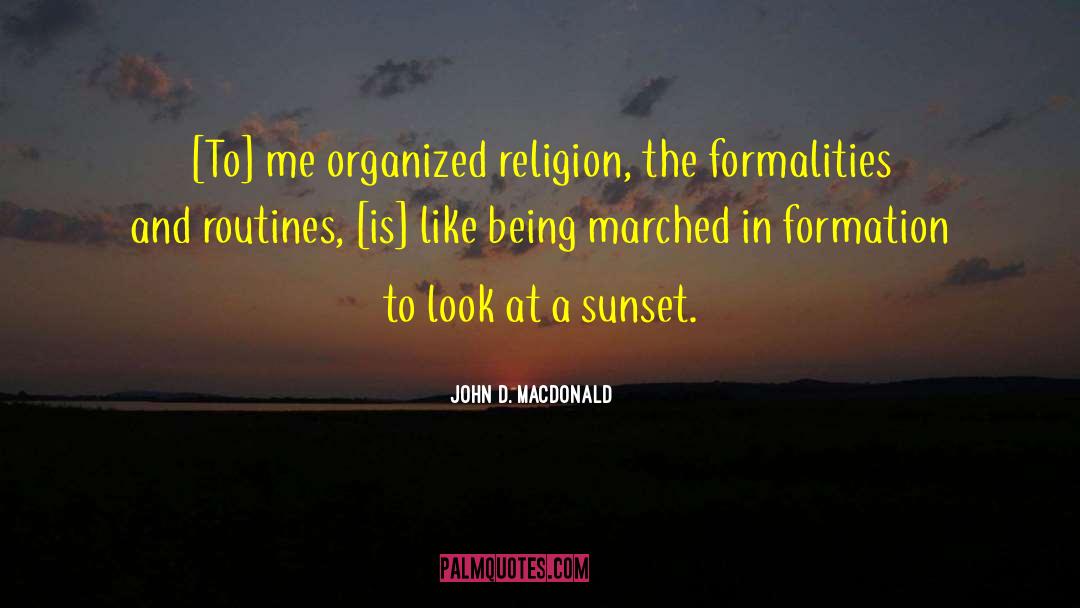 John D. MacDonald Quotes: [To] me organized religion, the