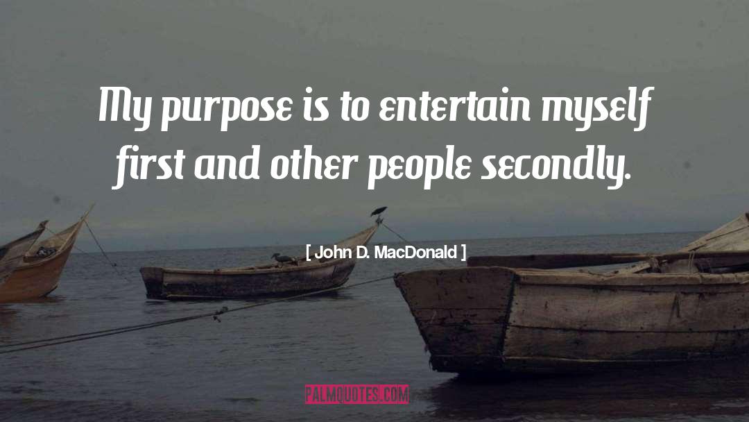 John D. MacDonald Quotes: My purpose is to entertain