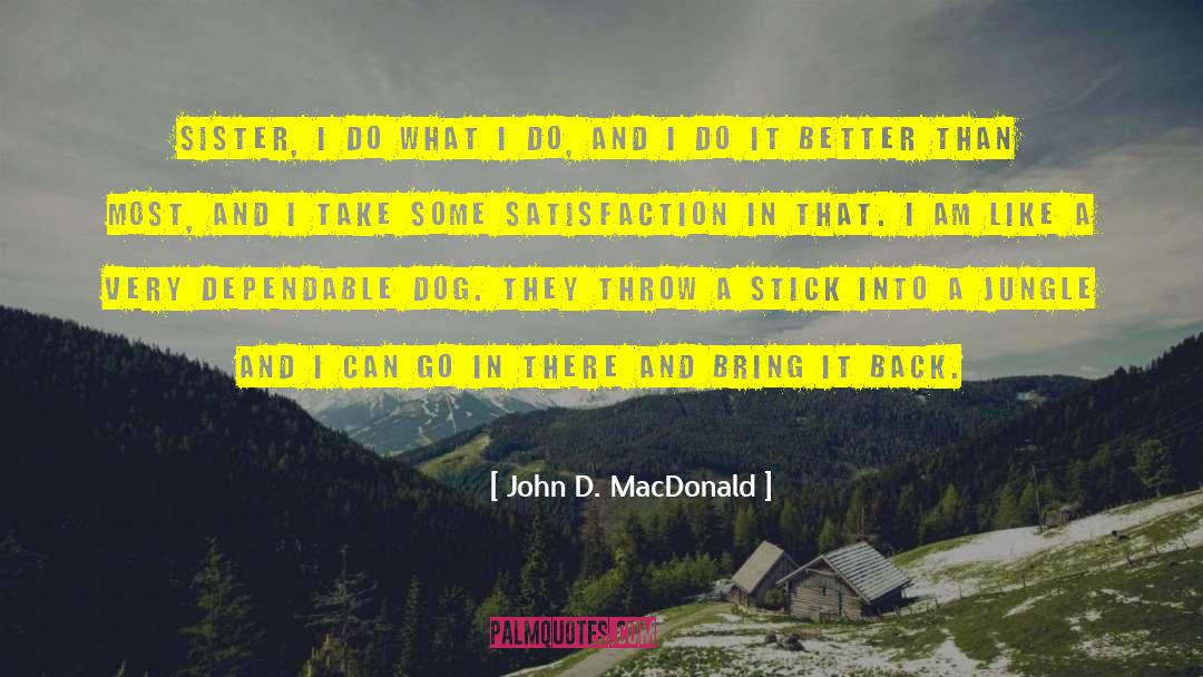 John D. MacDonald Quotes: Sister, I do what I