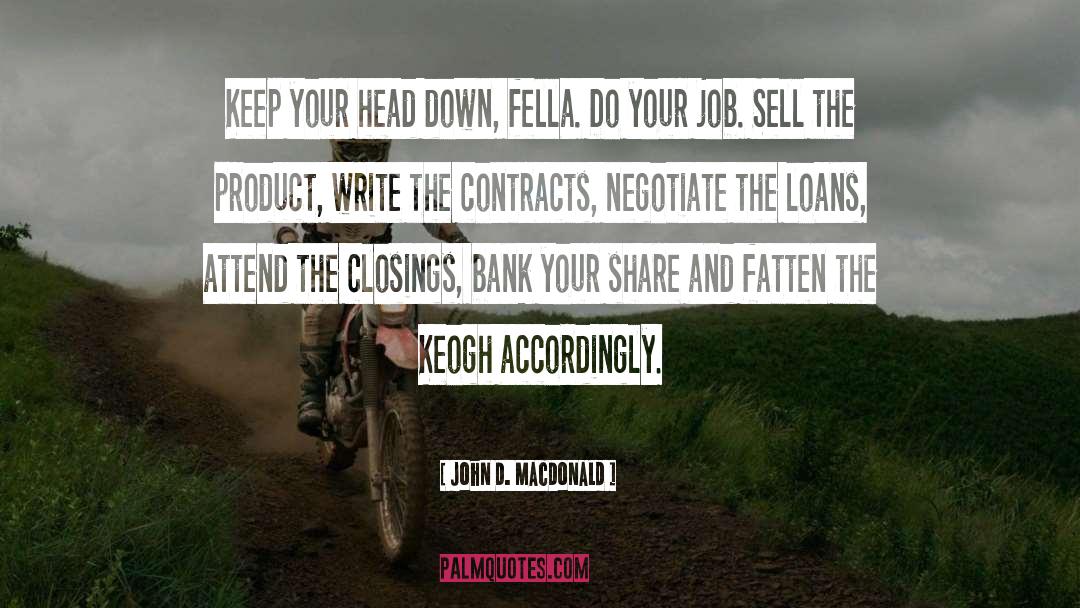 John D. MacDonald Quotes: Keep your head down, fella.