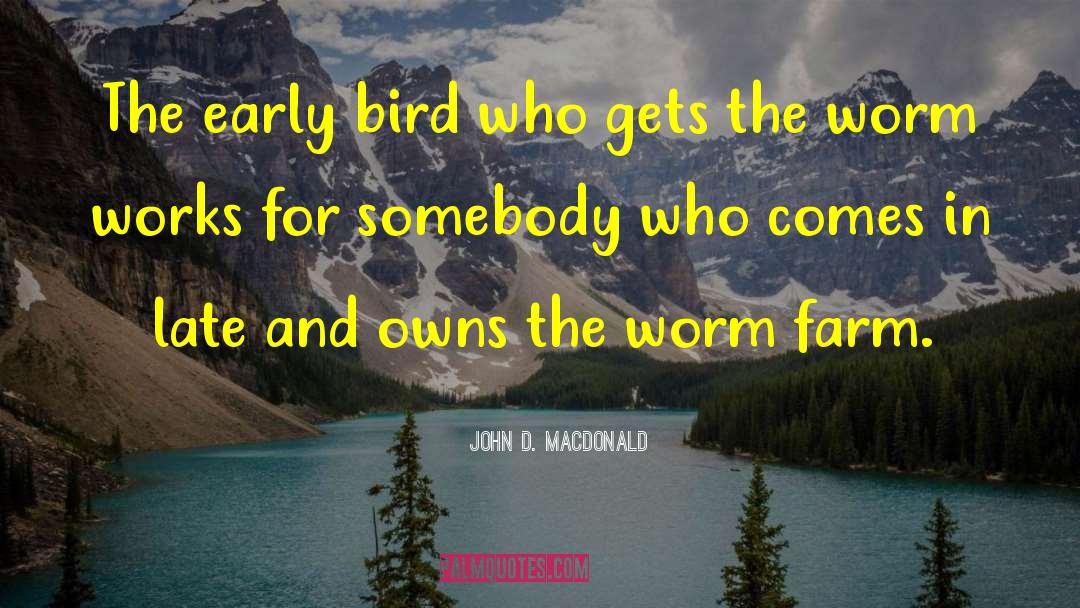 John D. MacDonald Quotes: The early bird who gets