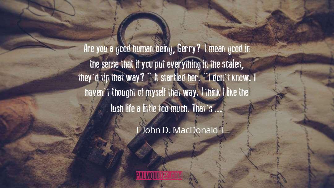 John D. MacDonald Quotes: Are you a good human