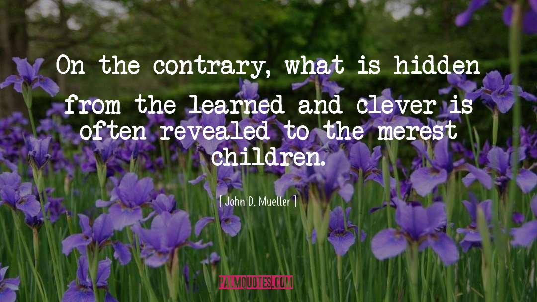 John D. Mueller Quotes: On the contrary, what is