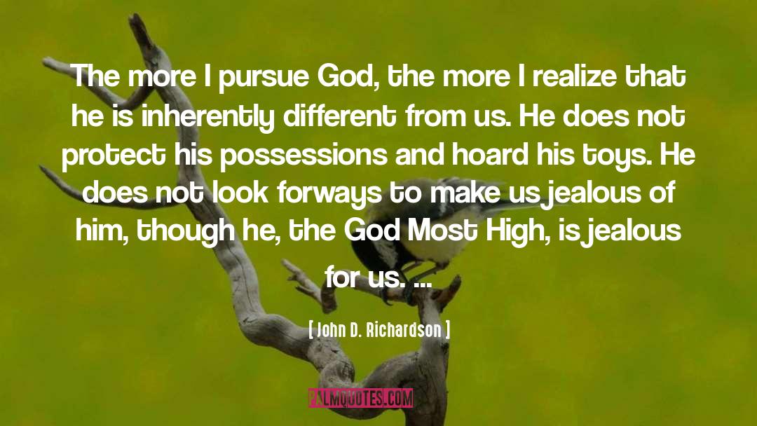 John D. Richardson Quotes: The more I pursue God,