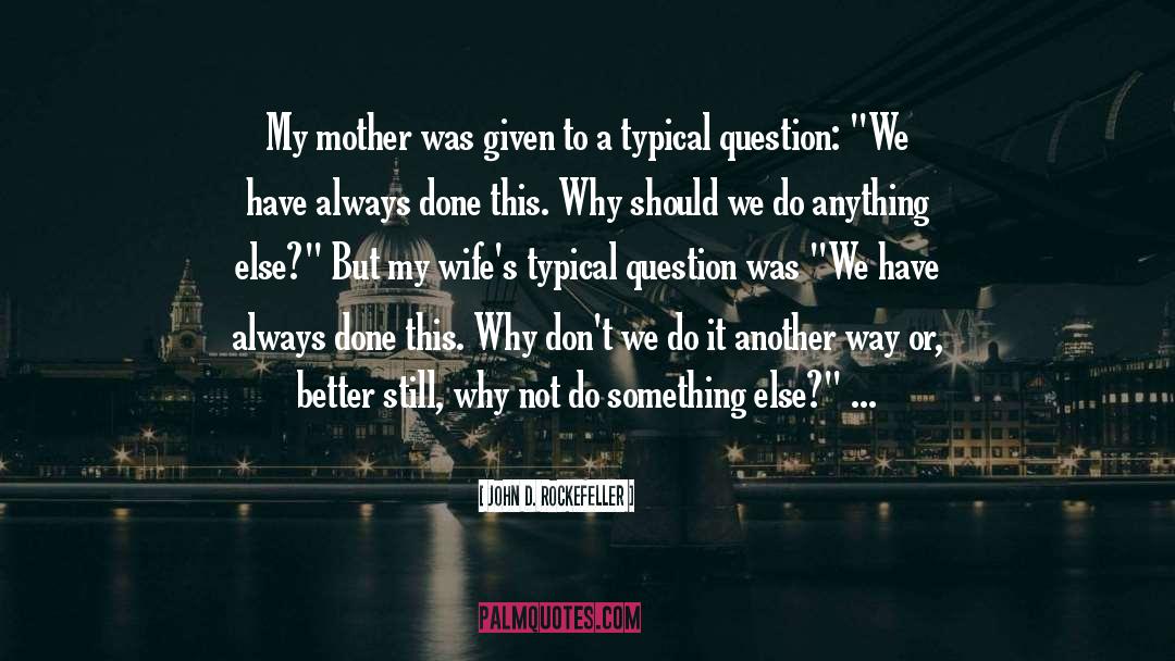 John D. Rockefeller Quotes: My mother was given to