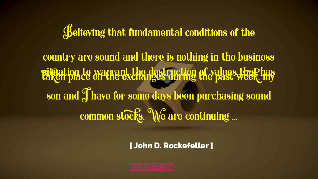 John D. Rockefeller Quotes: Believing that fundamental conditions of