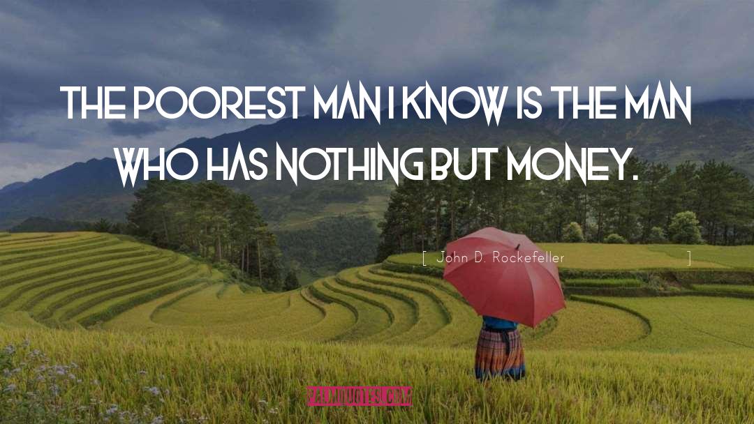 John D. Rockefeller Quotes: The poorest man I know