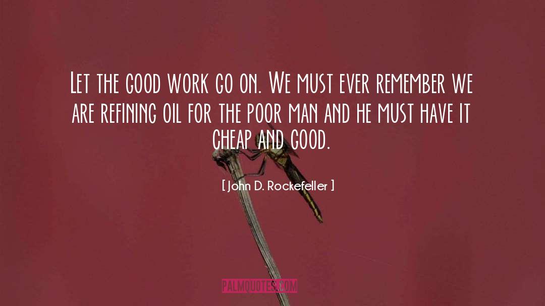 John D. Rockefeller Quotes: Let the good work go