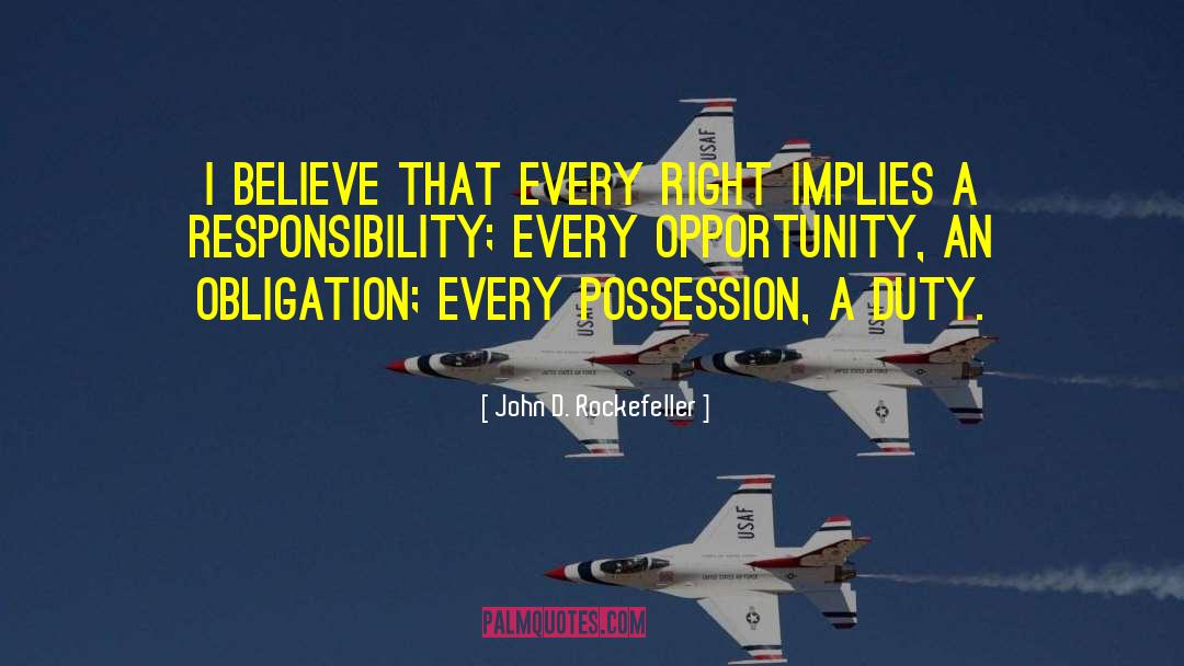 John D. Rockefeller Quotes: I believe that every right