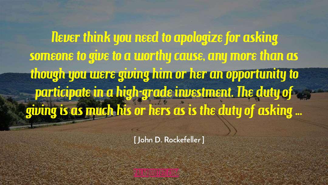 John D. Rockefeller Quotes: Never think you need to