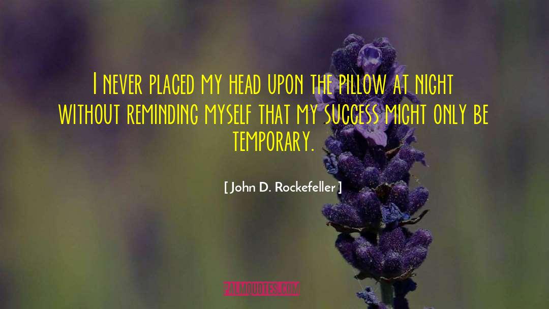 John D. Rockefeller Quotes: I never placed my head