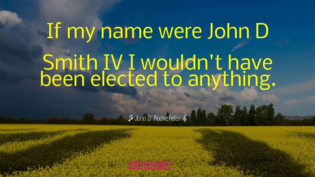 John D. Rockefeller Quotes: If my name were John