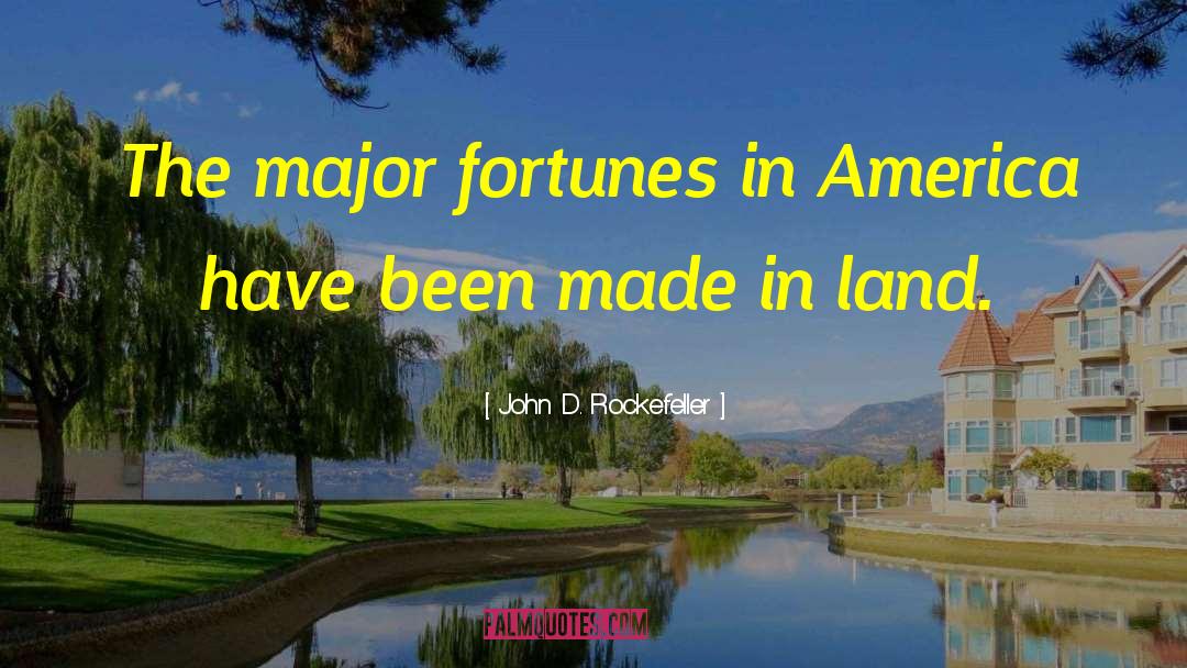 John D. Rockefeller Quotes: The major fortunes in America