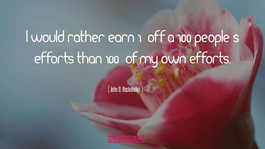 John D. Rockefeller Quotes: I would rather earn 1%