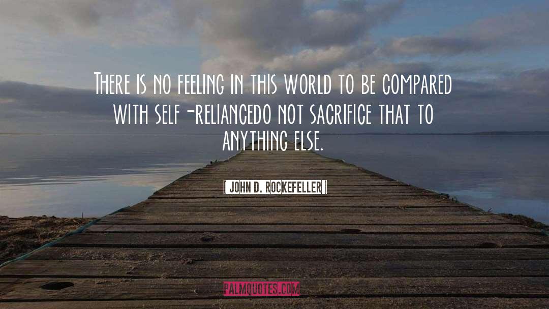 John D. Rockefeller Quotes: There is no feeling in