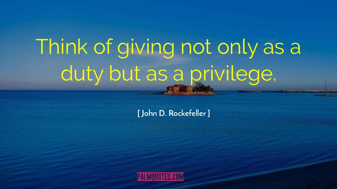 John D. Rockefeller Quotes: Think of giving not only
