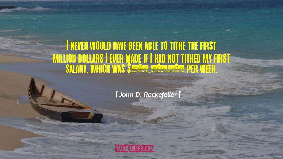 John D. Rockefeller Quotes: I never would have been