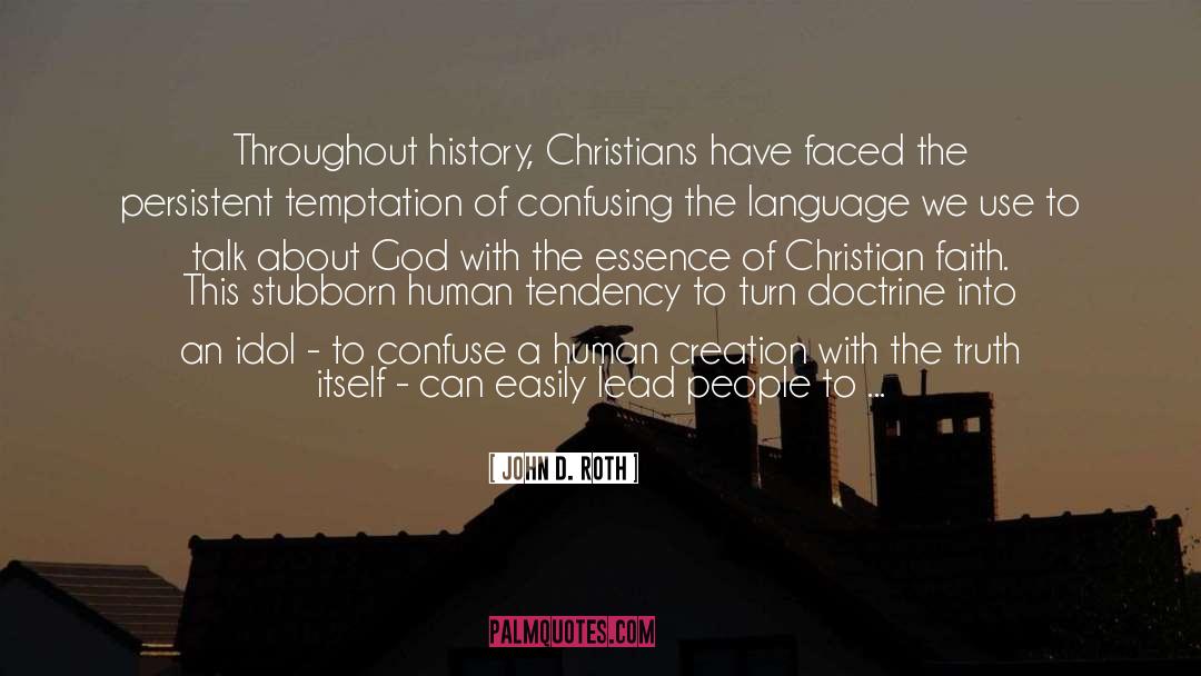 John D. Roth Quotes: Throughout history, Christians have faced