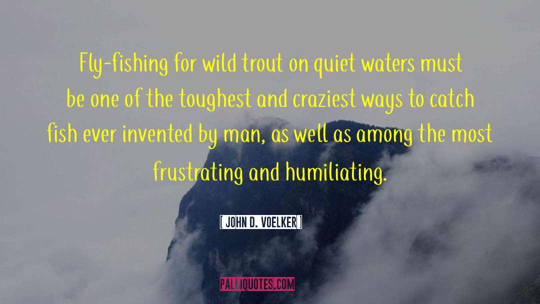 John D. Voelker Quotes: Fly-fishing for wild trout on