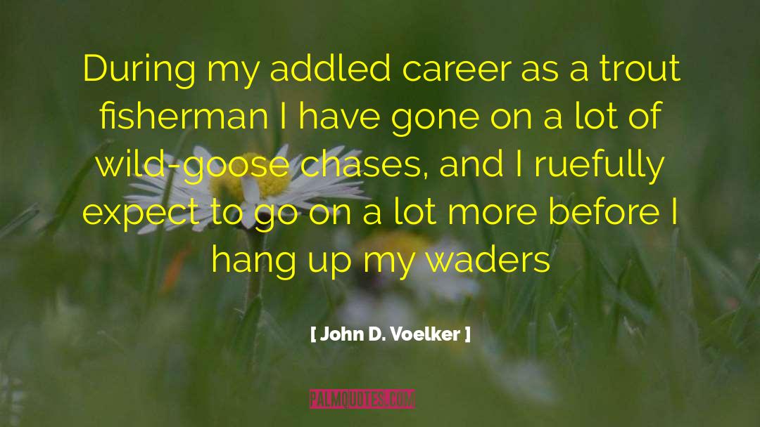 John D. Voelker Quotes: During my addled career as