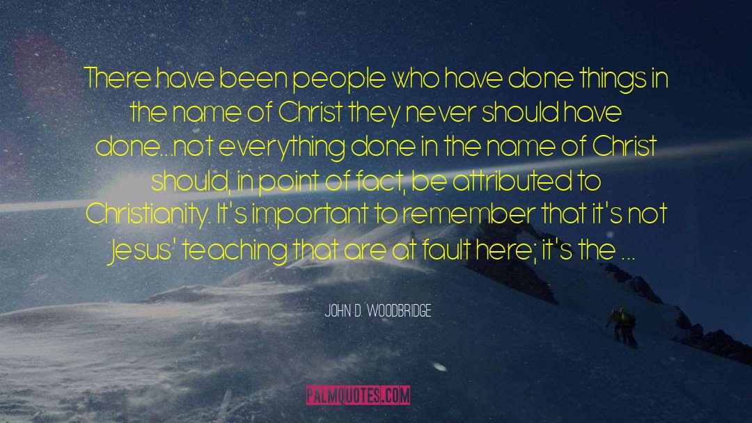 John D. Woodbridge Quotes: There have been people who