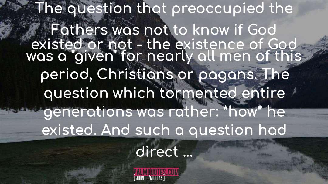 John D. Zizioulas Quotes: The question that preoccupied the