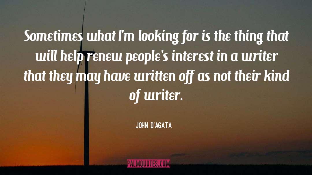 John D'Agata Quotes: Sometimes what I'm looking for