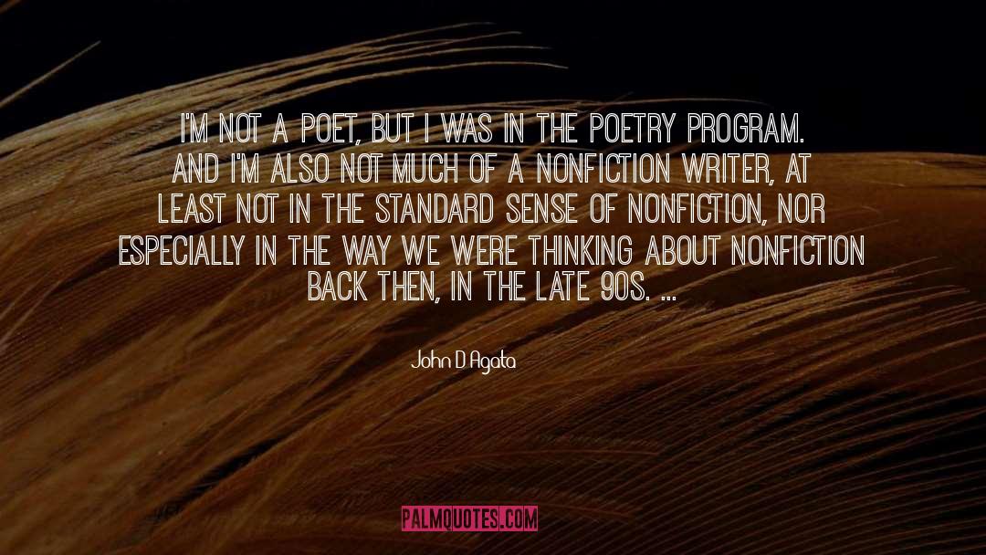 John D'Agata Quotes: I'm not a poet, but