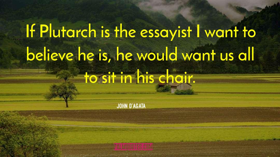 John D'Agata Quotes: If Plutarch is the essayist