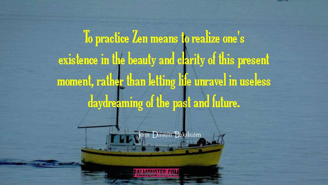 John Daishin Buksbazen Quotes: To practice Zen means to