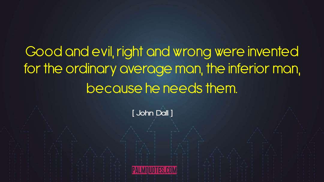 John Dall Quotes: Good and evil, right and