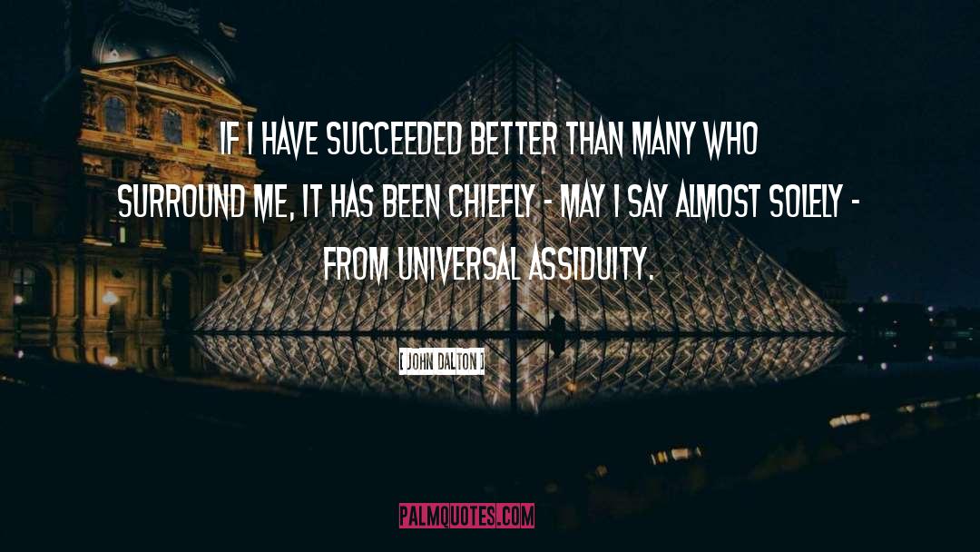 John Dalton Quotes: If I have succeeded better