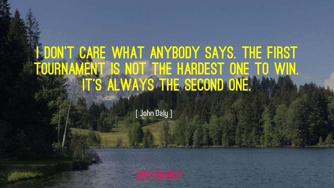 John Daly Quotes: I don't care what anybody