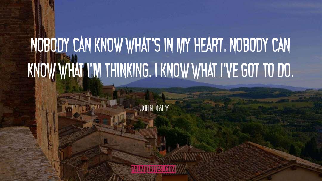 John Daly Quotes: Nobody can know what's in