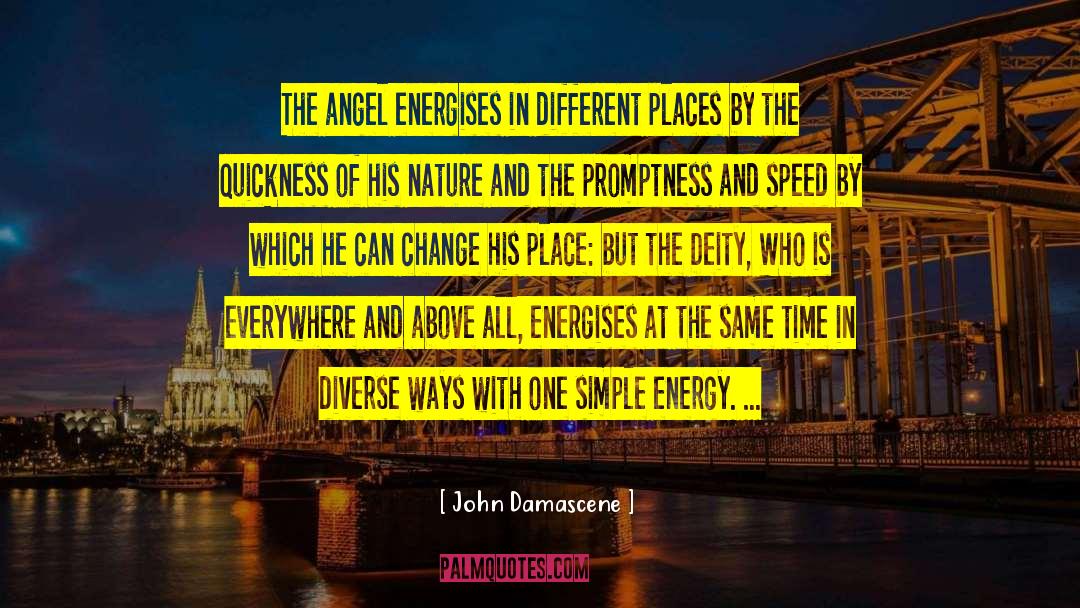 John Damascene Quotes: The angel energises in different