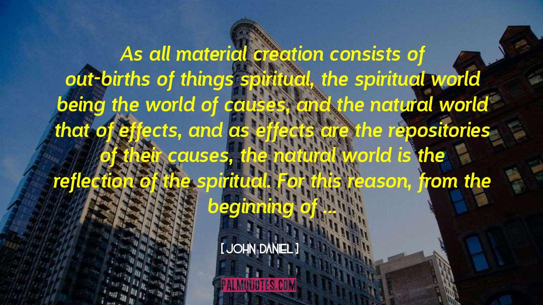 John  Daniel Quotes: As all material creation consists