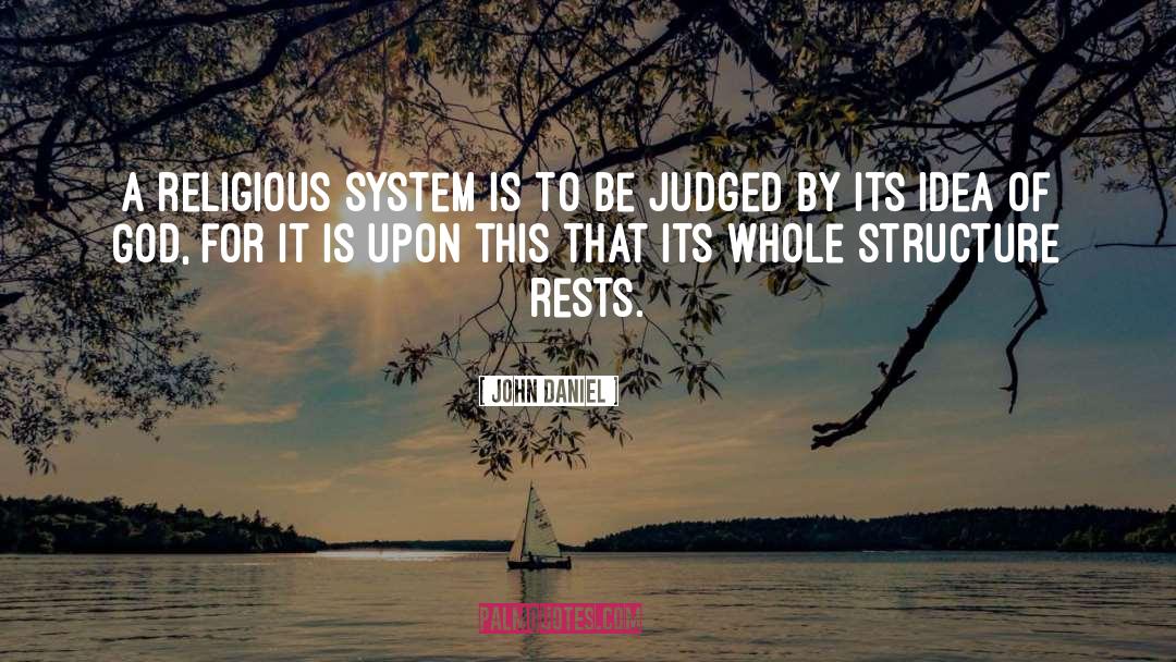 John  Daniel Quotes: A religious system is to