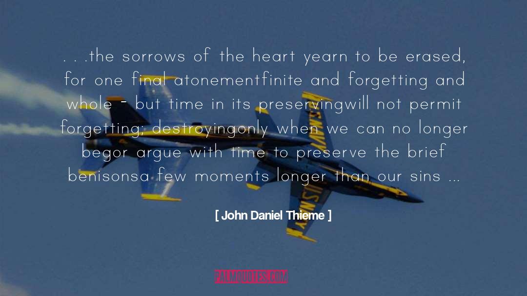 John Daniel Thieme Quotes: . . .the sorrows of