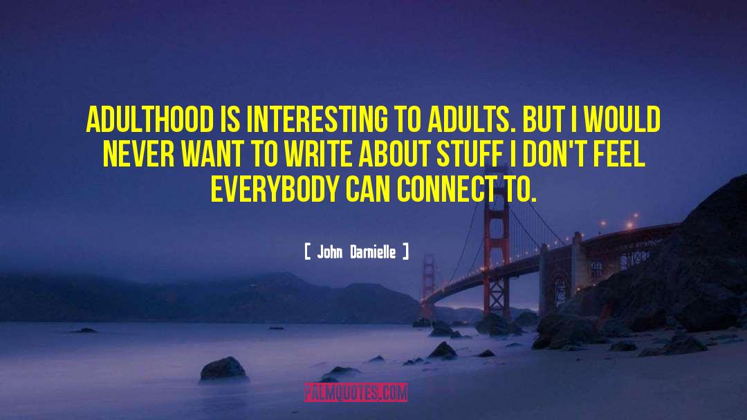 John Darnielle Quotes: Adulthood is interesting to adults.