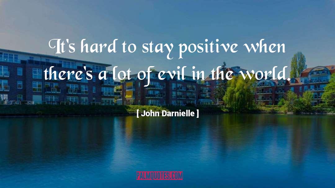 John Darnielle Quotes: It's hard to stay positive