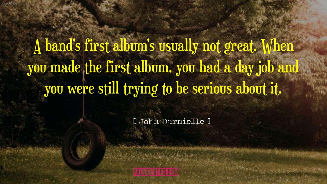 John Darnielle Quotes: A band's first album's usually