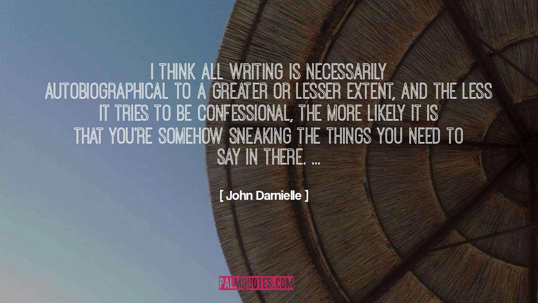 John Darnielle Quotes: I think all writing is